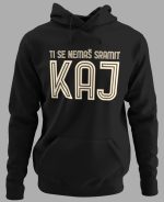 Hoodie_ti_se_nemas_sramit_kaj_crna